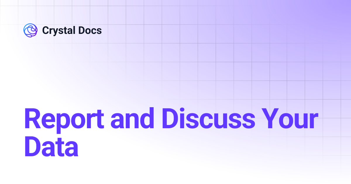Report and Discuss Your Data | Crystal Docs